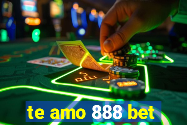 te amo 888 bet